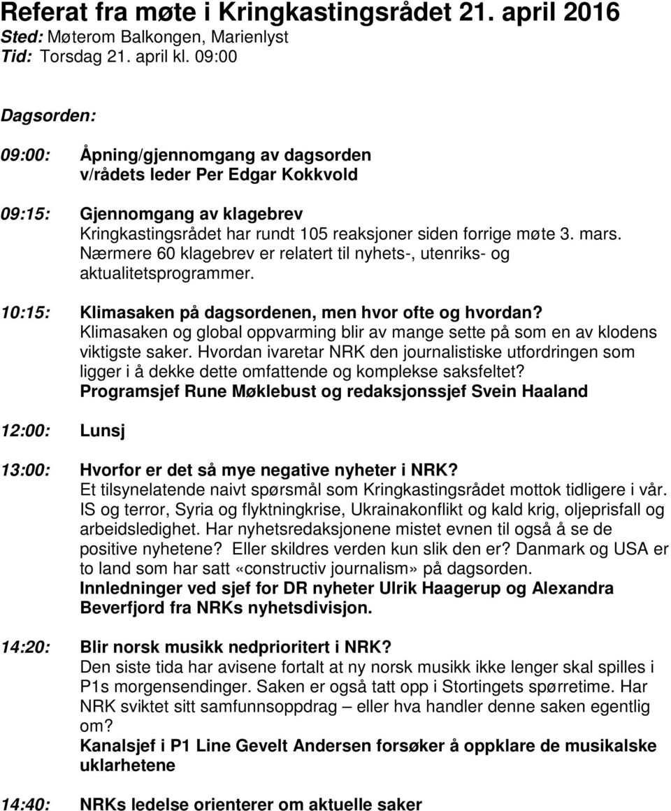 Nærmere 60 klagebrev er relatert til nyhets-, utenriks- og aktualitetsprogrammer. 10:15: Klimasaken på dagsordenen, men hvor ofte og hvordan?