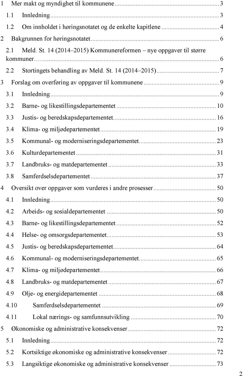 .. 9 3.2 Barne- og likestillingsdepartementet... 10 3.3 Justis- og beredskapsdepartementet... 16 3.4 Klima- og miljødepartementet... 19 3.5 Kommunal- og moderniseringsdepartementet... 23 3.