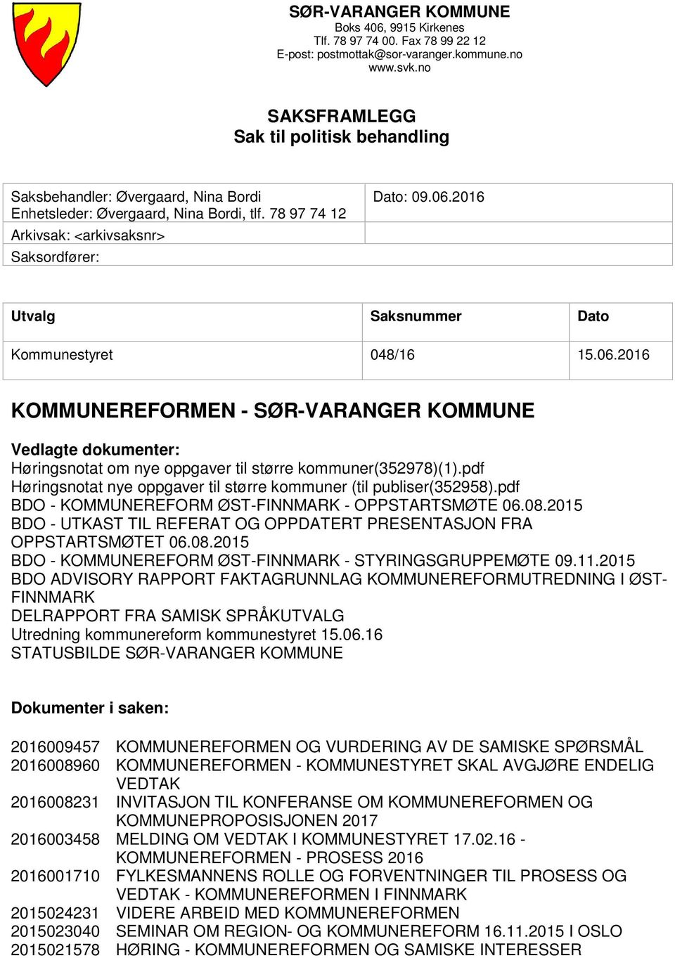 2016 Utvalg Saksnummer Dato Kommunestyret 048/16 15.06.2016 KOMMUNEREFORMEN - SØR-VARANGER KOMMUNE Vedlagte dokumenter: Høringsnotat om nye oppgaver til større kommuner(352978)(1).