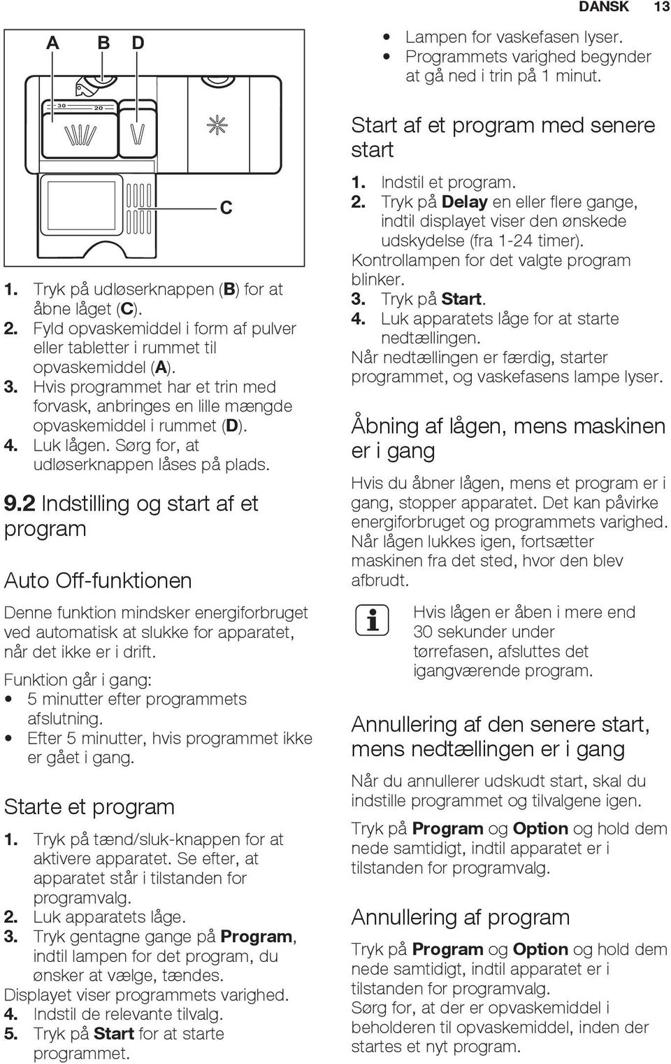 Sørg for, at udløserknappen låses på plads. C 9.