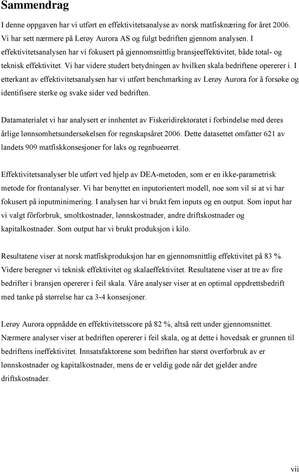 I etterkant av effektivitetsanalysen har vi utført benchmarking av Lerøy Aurora for å forsøke og identifisere sterke og svake sider ved bedriften.