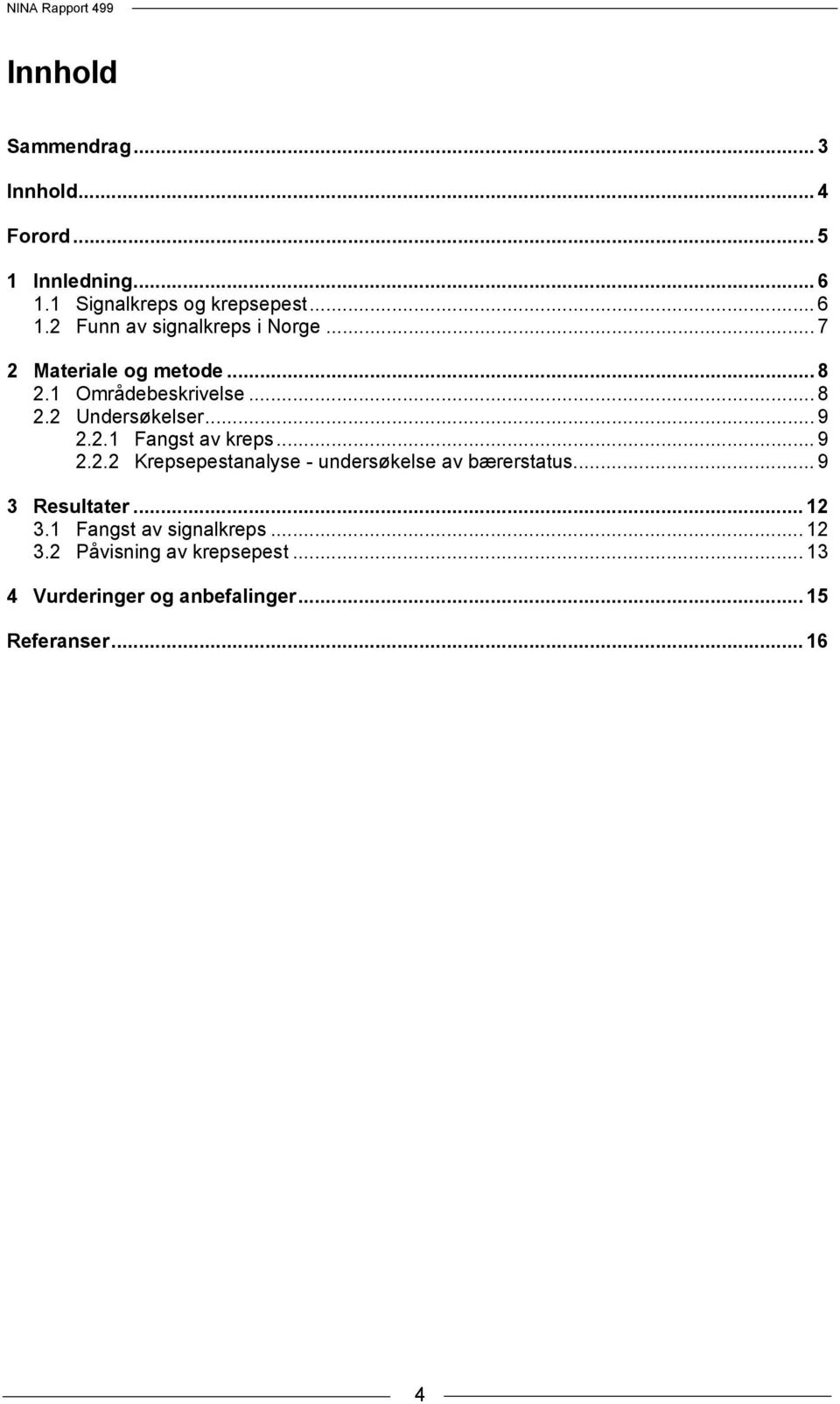 .. 9 3 Resultater... 12 3.1 Fangst av signalkreps... 12 3.2 Påvisning av krepsepest.