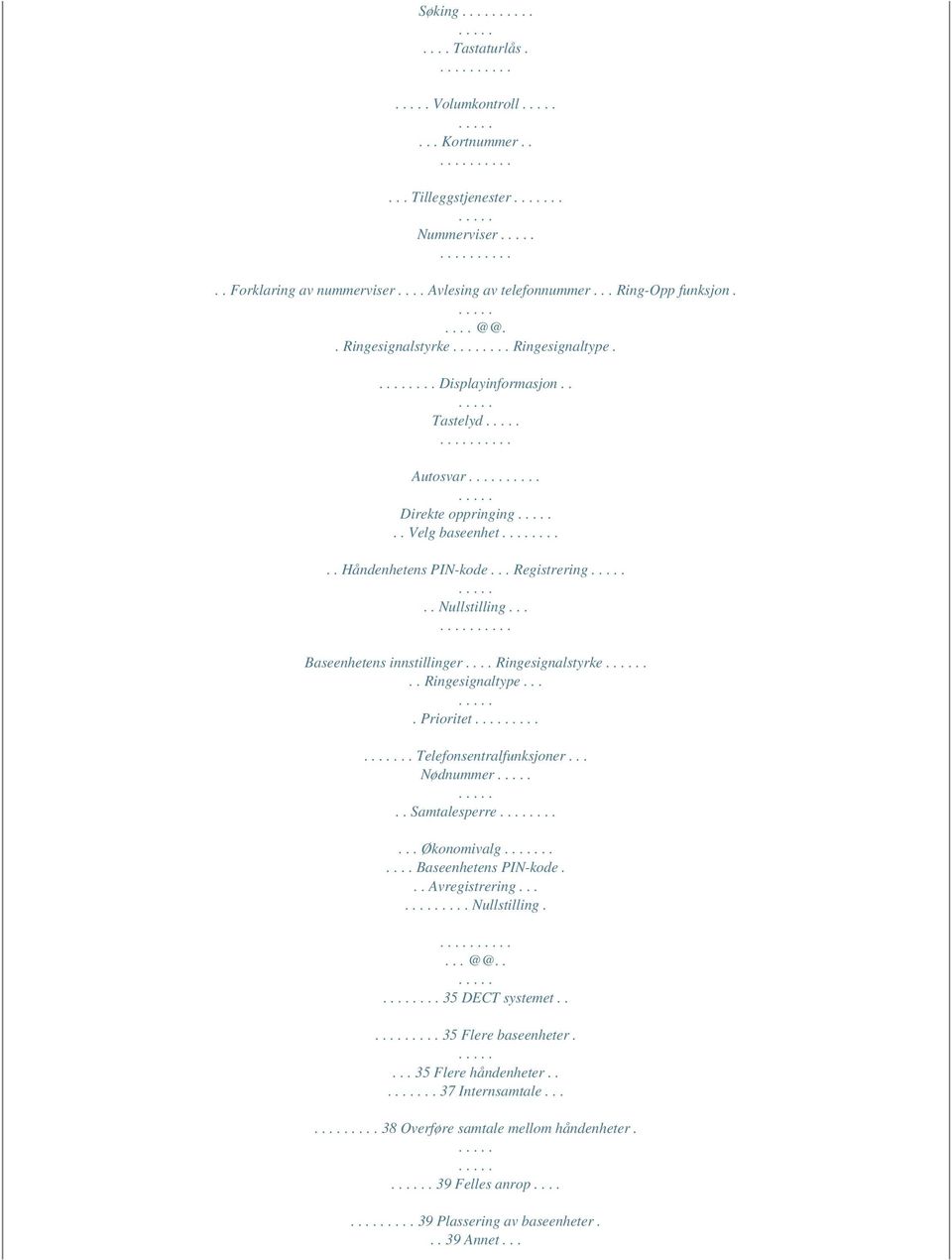 ... Ringesignalstyrke... Ringesignaltype.... Prioritet...... Telefonsentralfunksjoner... Nødnummer.. Samtalesperre...... Økonomivalg...... Baseenhetens PIN-kode... Avregistrering....... Nullstilling.