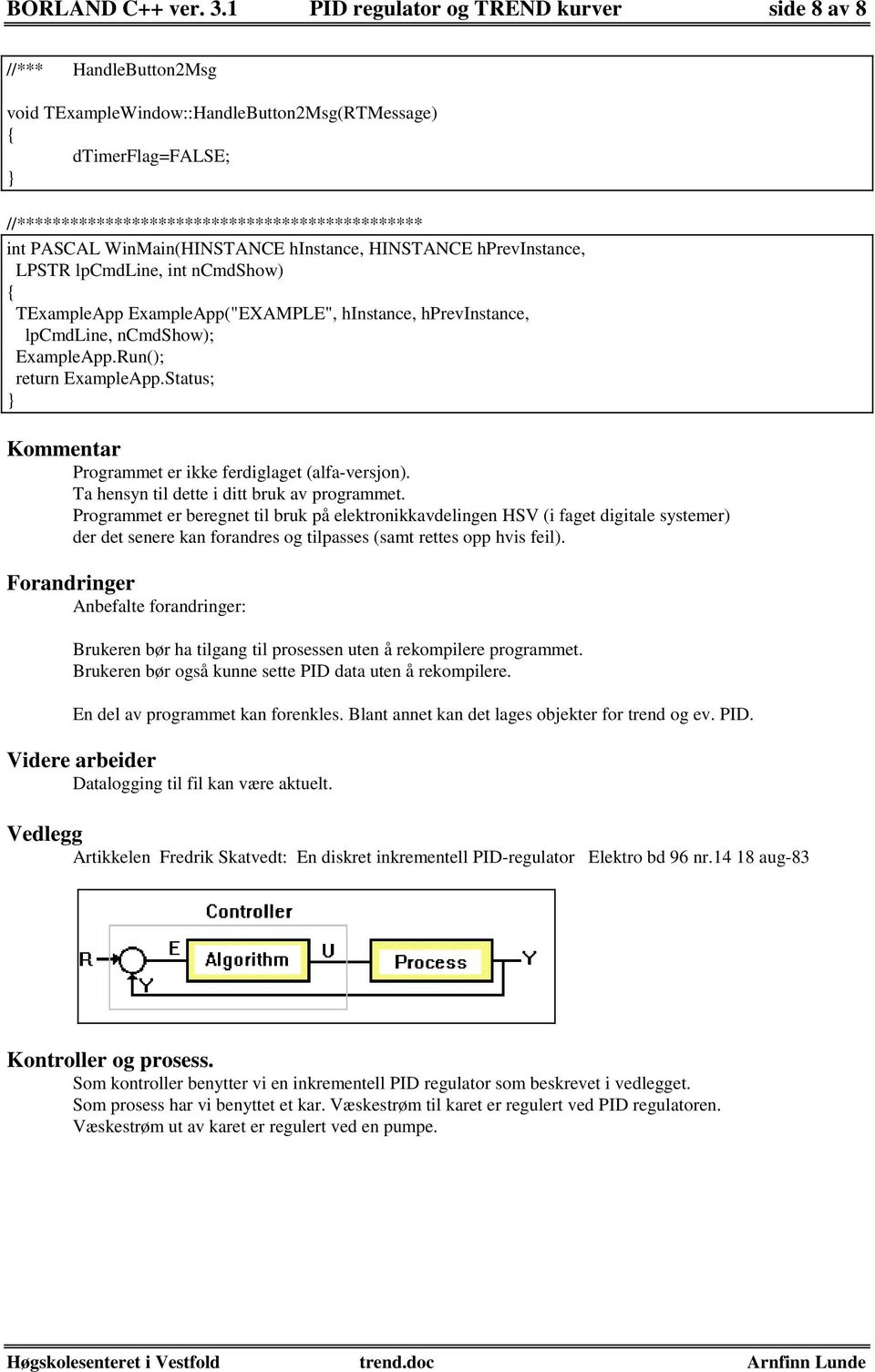 WinMain(HINSTANCE hinstance, HINSTANCE hprevinstance, LPSTR lpcmdline, int ncmdshow) TExampleApp ExampleApp("EXAMPLE", hinstance, hprevinstance, lpcmdline, ncmdshow); ExampleApp.