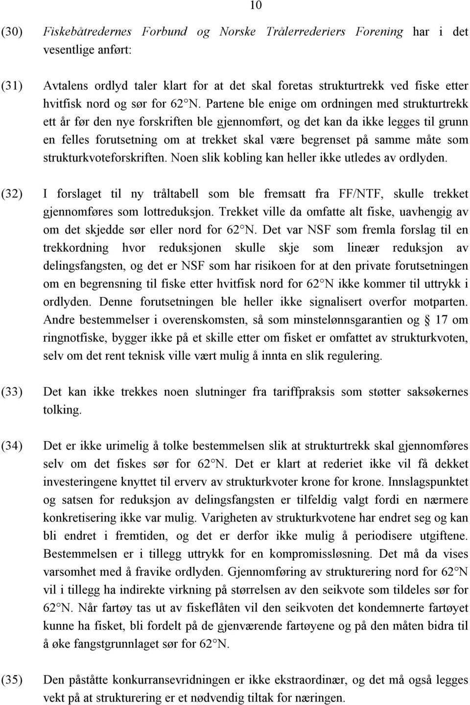 Partene ble enige om ordningen med strukturtrekk ett år før den nye forskriften ble gjennomført, og det kan da ikke legges til grunn en felles forutsetning om at trekket skal være begrenset på samme