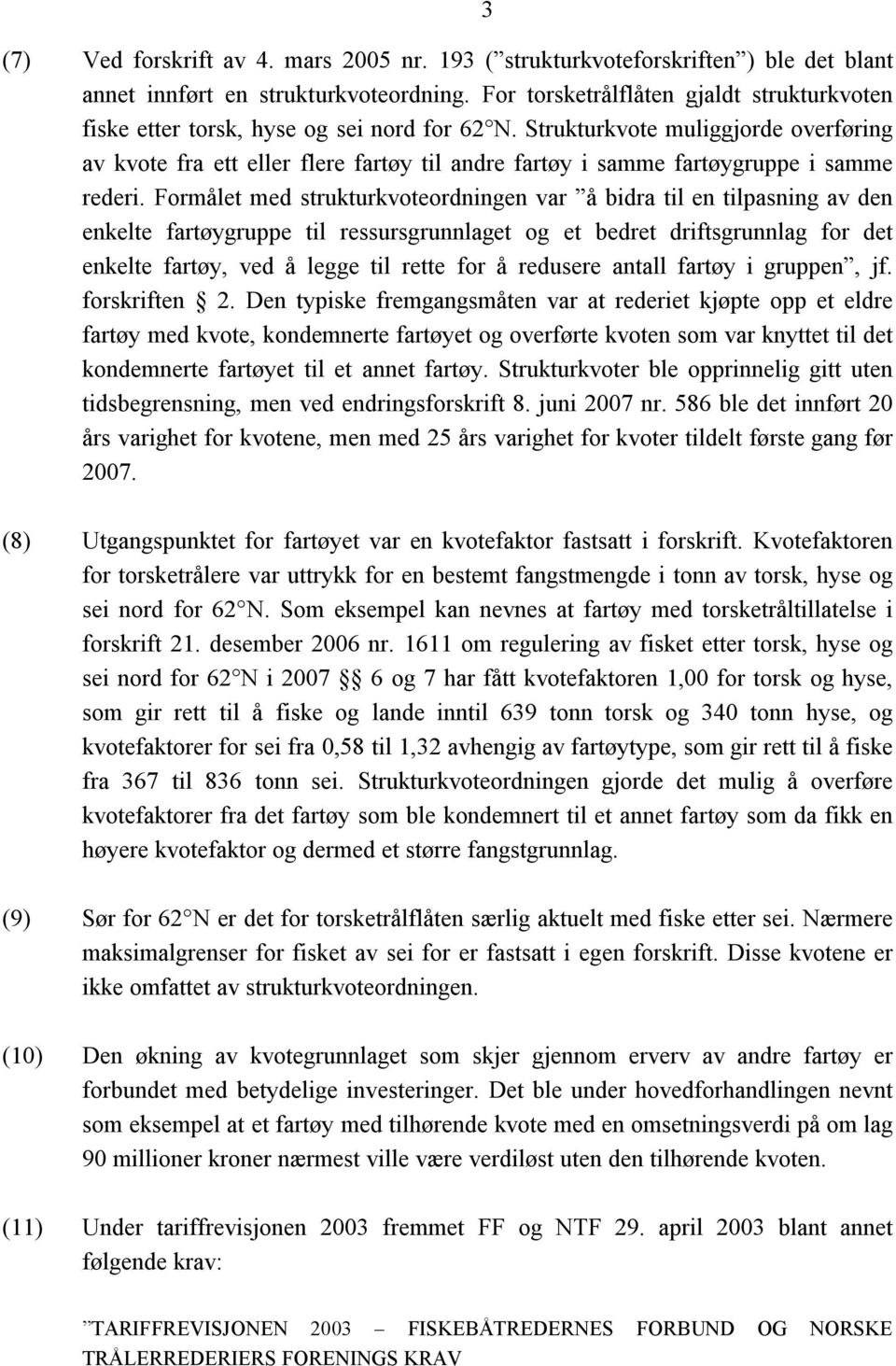 Strukturkvote muliggjorde overføring av kvote fra ett eller flere fartøy til andre fartøy i samme fartøygruppe i samme rederi.