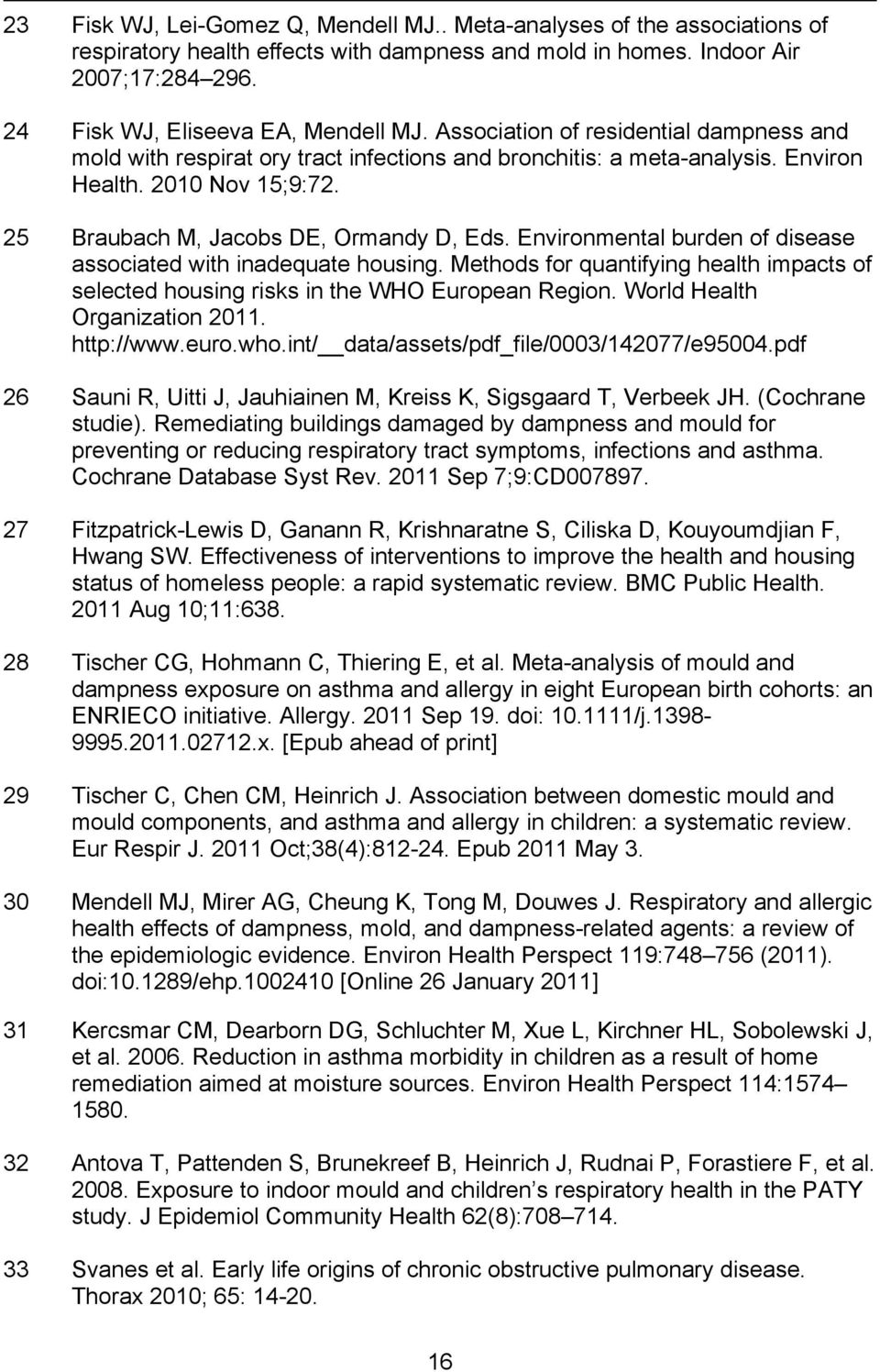 Environmental burden of disease associated with inadequate housing. Methods for quantifying health impacts of selected housing risks in the WHO European Region. World Health Organization 2011.