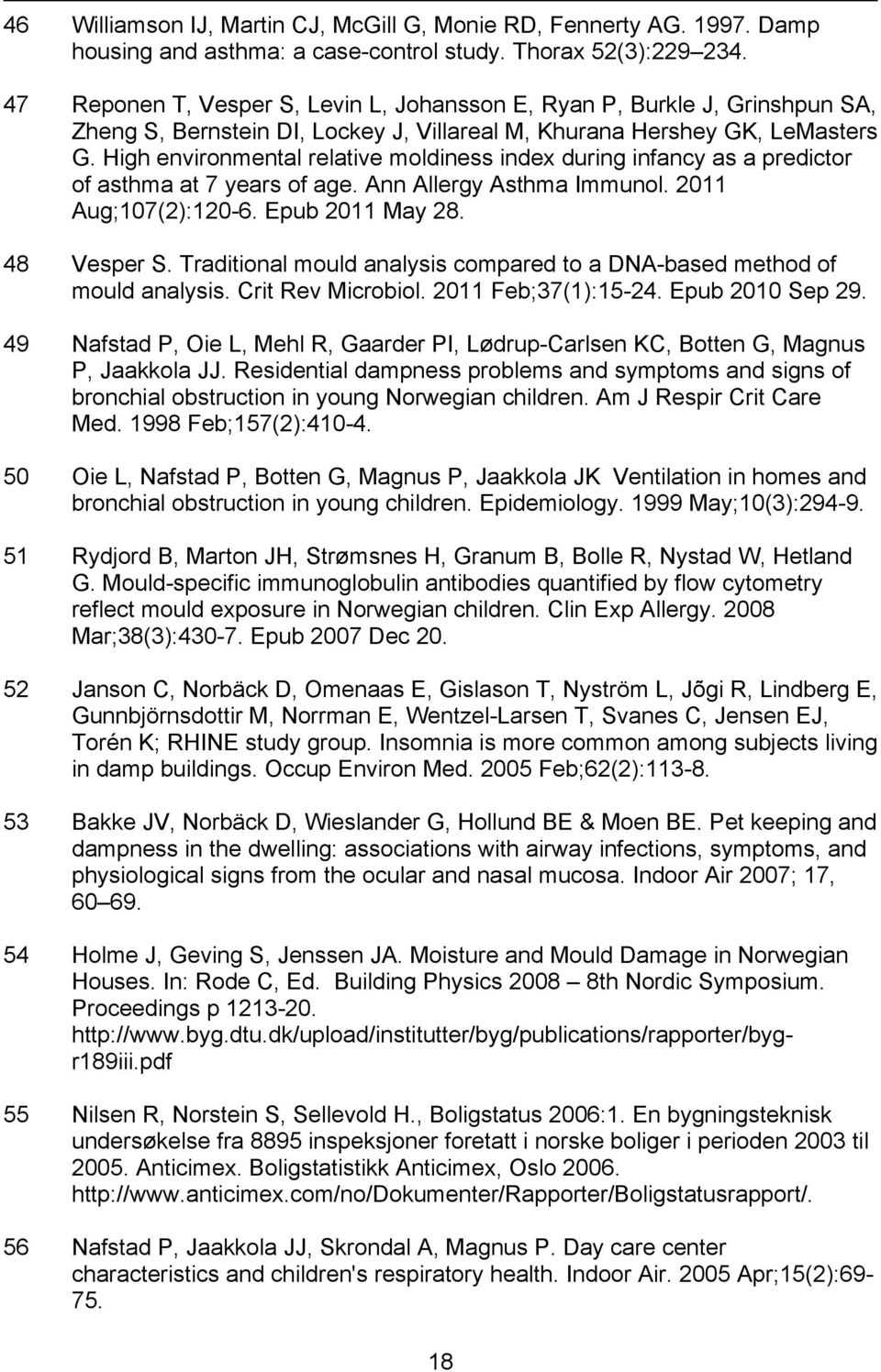 High environmental relative moldiness index during infancy as a predictor of asthma at 7 years of age. Ann Allergy Asthma Immunol. 2011 Aug;107(2):120-6. Epub 2011 May 28. 48 Vesper S.