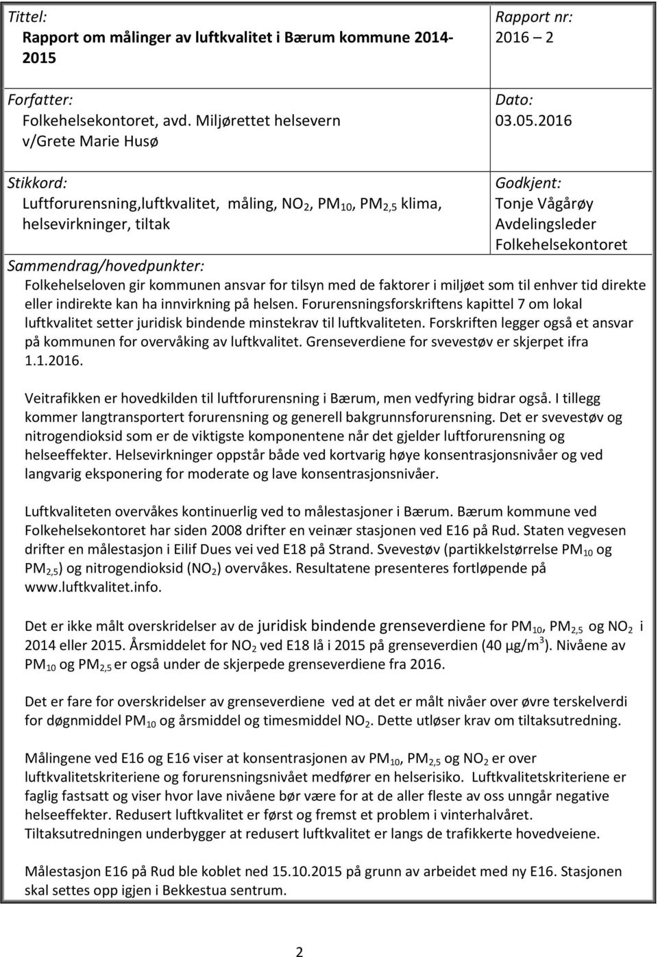 Folkehelseloven gir kommunen ansvar for tilsyn med de faktorer i miljøet som til enhver tid direkte eller indirekte kan ha innvirkning på helsen.