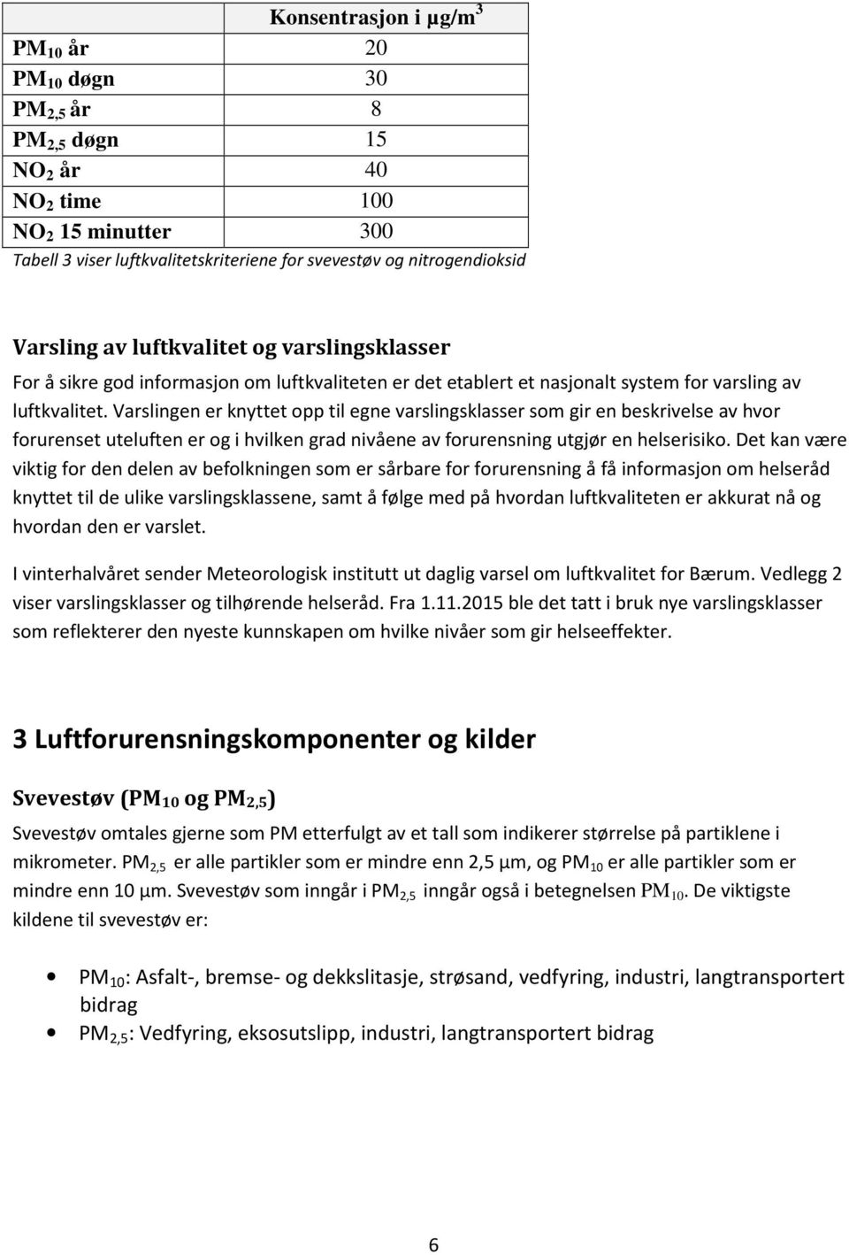 Varslingen er knyttet opp til egne varslingsklasser som gir en beskrivelse av hvor forurenset uteluften er og i hvilken grad nivåene av forurensning utgjør en helserisiko.