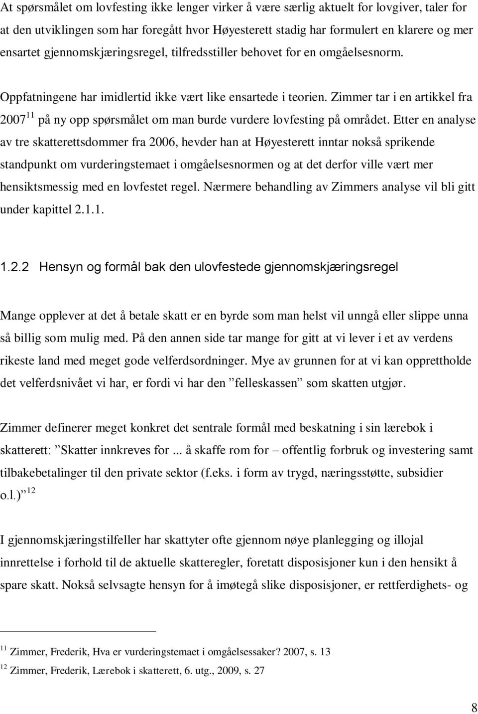 Zimmer tar i en artikkel fra 2007 11 på ny opp spørsmålet om man burde vurdere lovfesting på området.