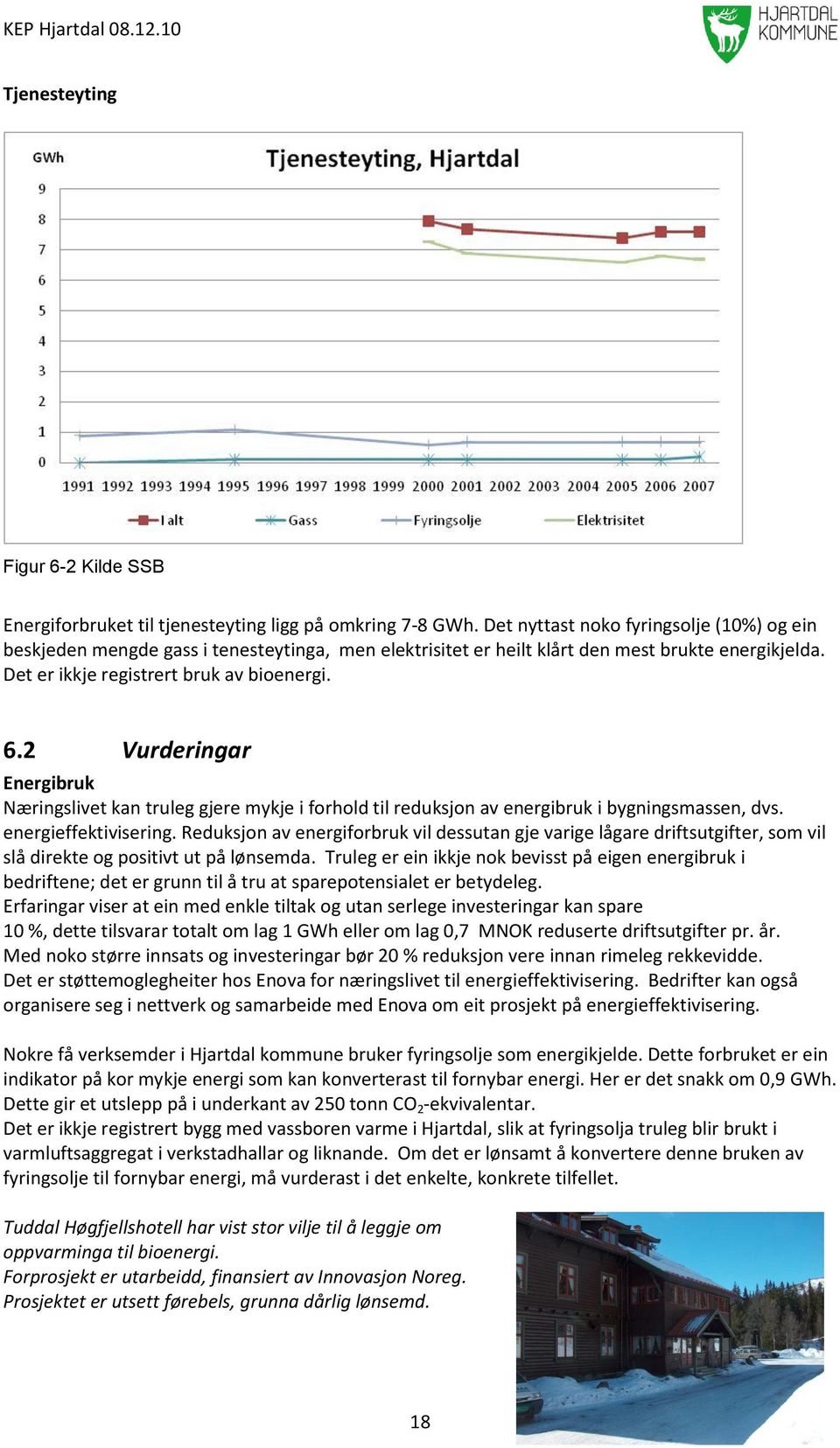 2 Vurderingar Energibruk Næringslivet kan truleg gjere mykje i forhold til reduksjon av energibruk i bygningsmassen, dvs. energieffektivisering.