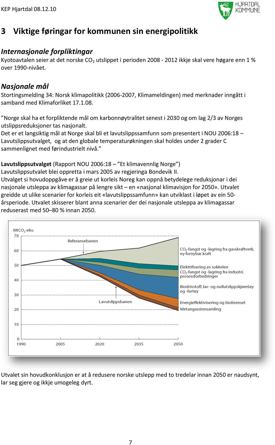 Norge skal ha et forpliktende mål om karbonnøytralitet senest i 2030 og om lag 2/3 av Norges utslippsreduksjoner tas nasjonalt.