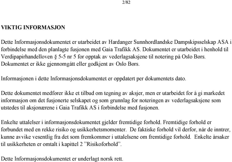 Informasjonen i dette Informasjonsdokumentet er oppdatert per dokumentets dato.