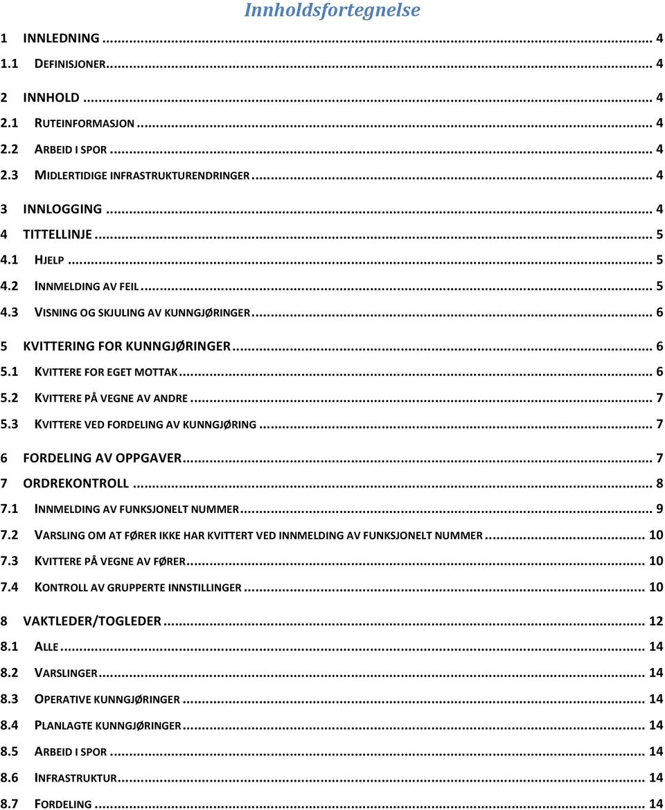 3 KVITTERE VED FORDELING AV KUNNGJØRING... 7 6 FORDELING AV OPPGAVER... 7 7 ORDREKONTROLL... 8 7.1 INNMELDING AV FUNKSJONELT NUMMER... 9 7.