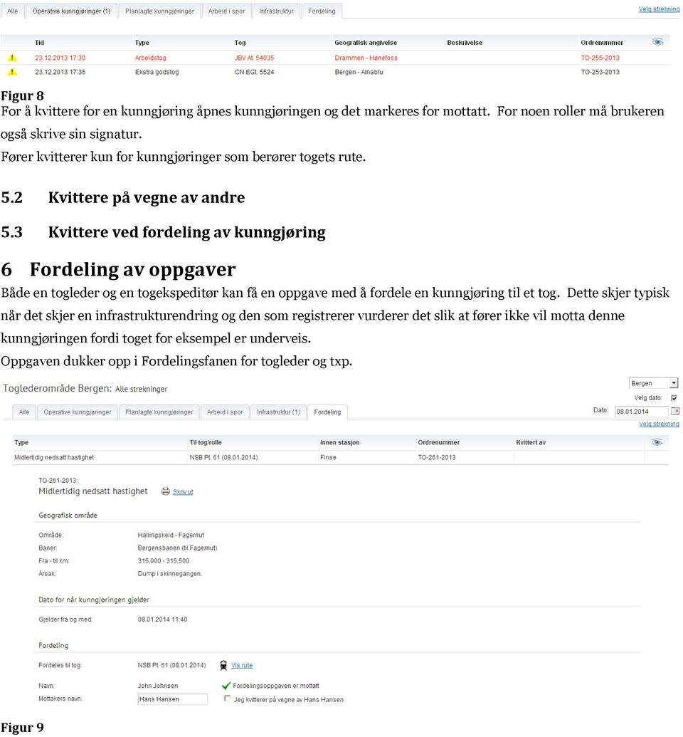 3 Kvittere ved fordeling av kunngjøring 6 Fordeling av oppgaver Både en togleder og en togekspeditør kan få en oppgave med å fordele en kunngjøring til et tog.