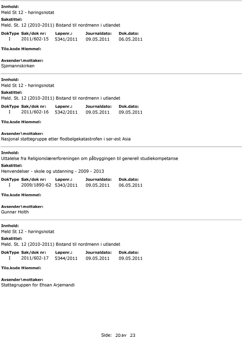 Religionslærerforeningen om påbyggingen til generell studiekompetanse Henvendelser - skole og utdanning - 2009-2013 2009/1890-62 5343/2011 Gunnar Holth