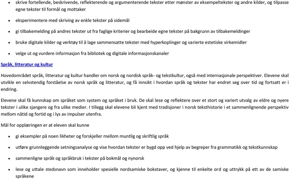 sammensatte tekster med hyperkoplinger og varierte estetiske virkemidler velge ut og vurdere informasjon fra bibliotek og digitale informasjonskanaler Språk, litteratur og kultur Hovedområdet språk,