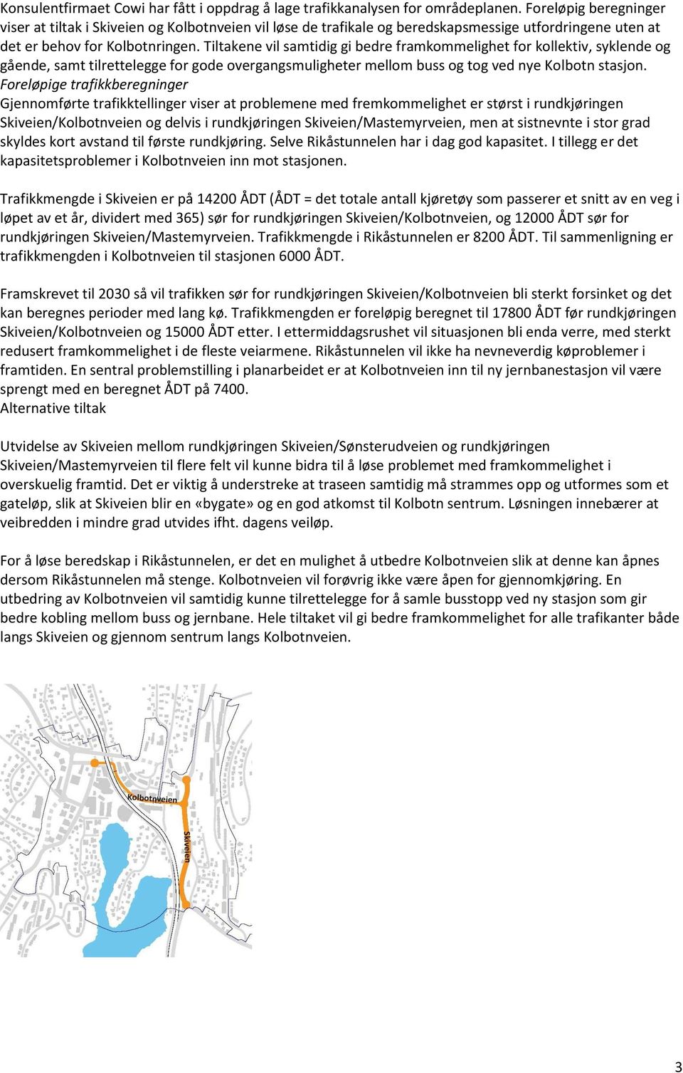 Tiltakene vil samtidig gi bedre framkommelighet for kollektiv, syklende og gående, samt tilrettelegge for gode overgangsmuligheter mellom buss og tog ved nye Kolbotn stasjon.