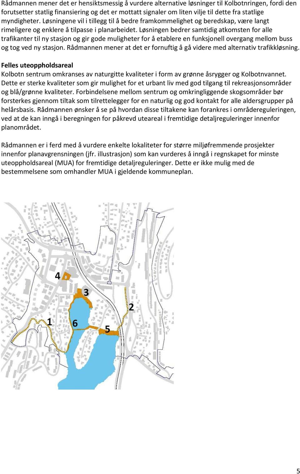 Løsningen bedrer samtidig atkomsten for alle trafikanter til ny stasjon og gir gode muligheter for å etablere en funksjonell overgang mellom buss og tog ved ny stasjon.