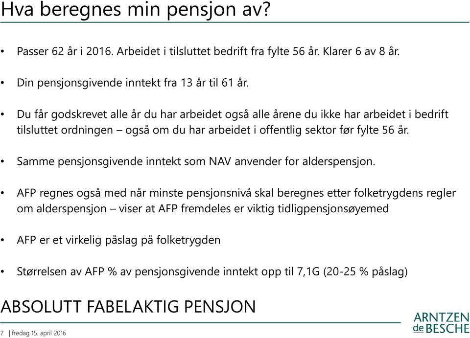 Samme pensjonsgivende inntekt som NAV anvender for alderspensjon.
