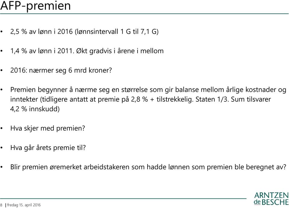 Premien begynner å nærme seg en størrelse som gir balanse mellom årlige kostnader og inntekter (tidligere antatt at