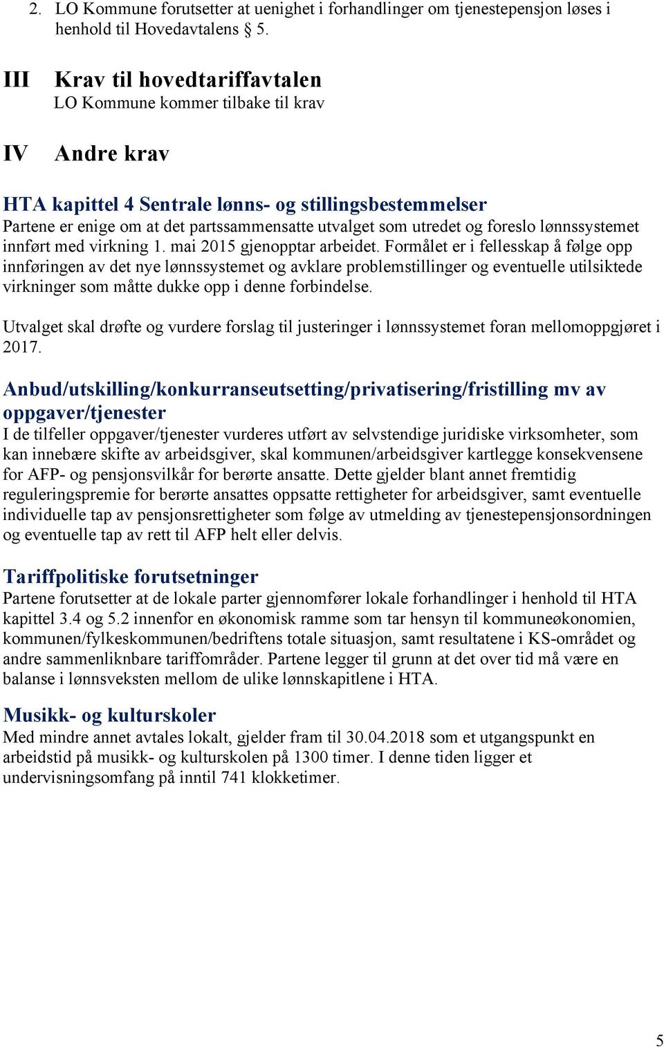 utredet og foreslo lønnssystemet innført med virkning 1. mai 2015 gjenopptar arbeidet.