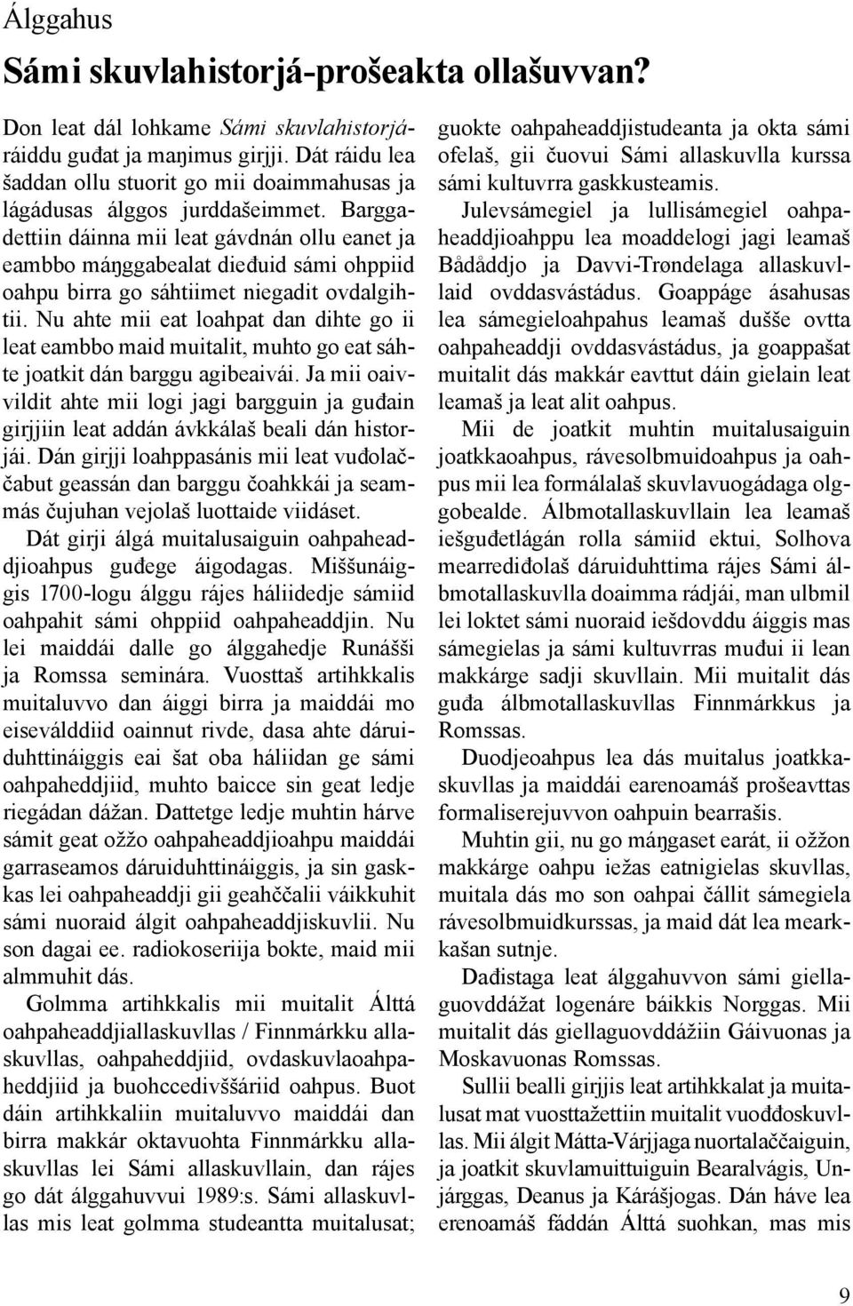 Barggadet tiin dáin na mii leat gáv dnán ol lu ea net ja eamb bo máŋg ga bea lat die đuid sá mi ohp piid oahpu birra go sáhtiimet niegadit ovdalgihtii.