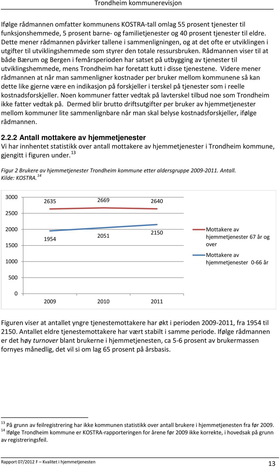 Rådmannen viser til at både Bærum og Bergen i femårsperioden har satset på utbygging av tjenester til utviklingshemmede, mens Trondheim har foretatt kutt i disse tjenestene.