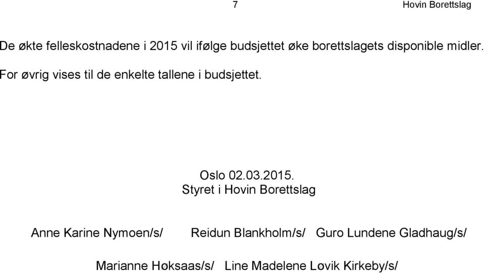 For øvrig vises til de enkelte tallene i budsjettet. Oslo 02.03.2015.