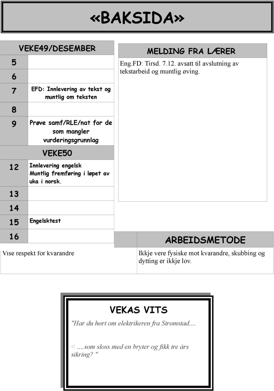 13 14 15 Engelsktest 16 SOSIALT MÅL Vise respekt for kvarandre MELDING FRA LÆRER Eng.FD: Tirsd. 7.12.