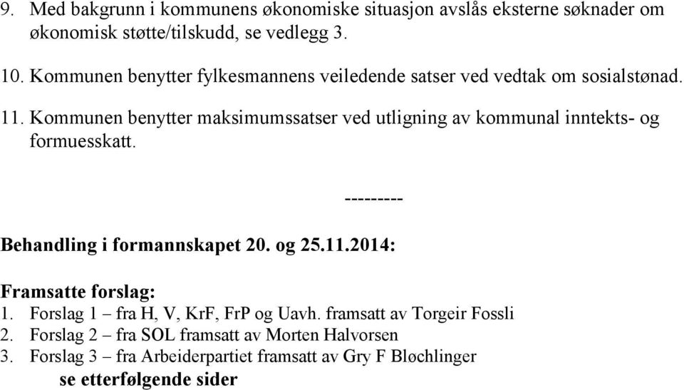 Kommunen benytter maksimumssatser ved utligning av kommunal inntekts- og formuesskatt. --------- Behandling i formannskapet 20. og 25.11.