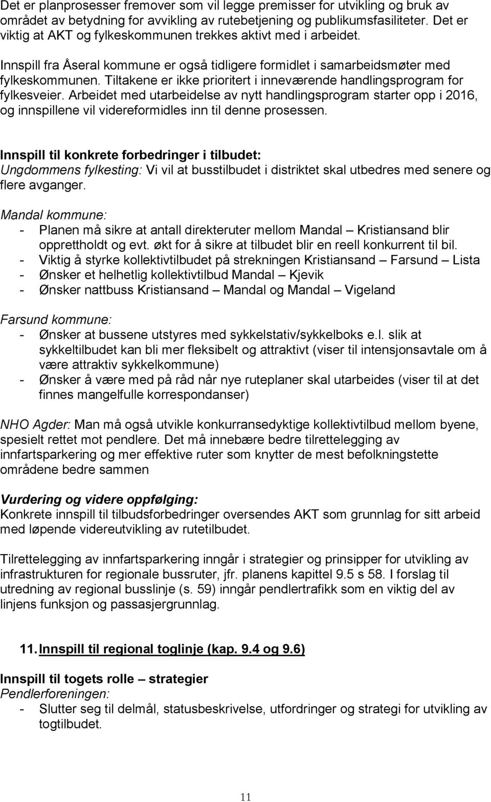 Tiltakene er ikke prioritert i inneværende handlingsprogram for fylkesveier.