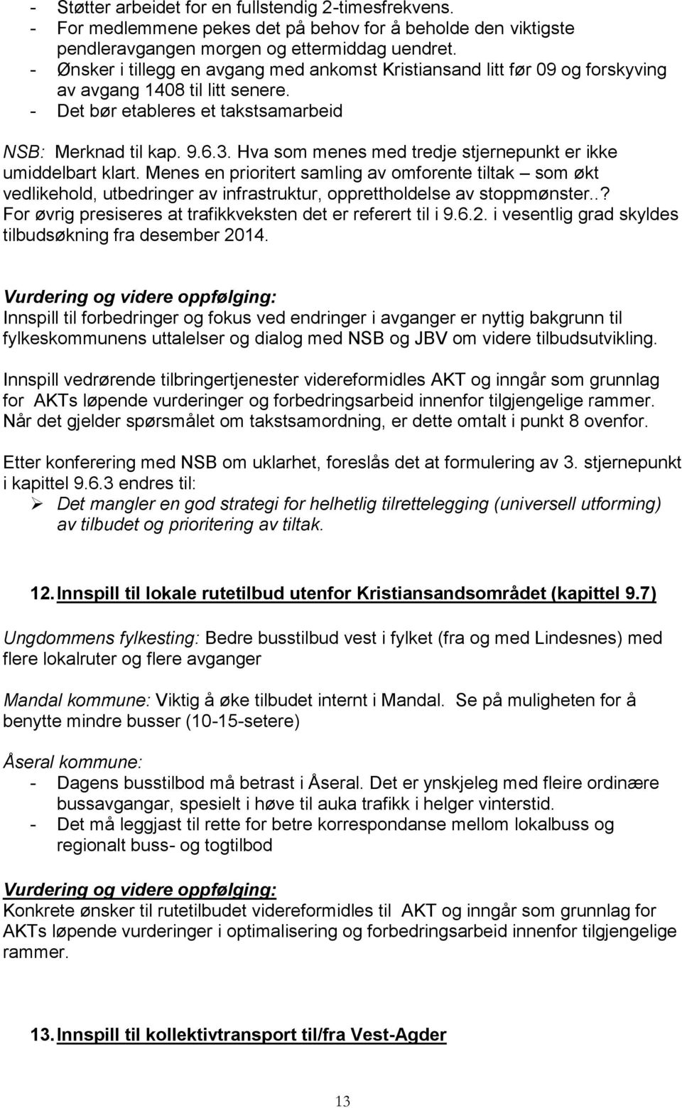 Hva som menes med tredje stjernepunkt er ikke umiddelbart klart. Menes en prioritert samling av omforente tiltak som økt vedlikehold, utbedringer av infrastruktur, opprettholdelse av stoppmønster.