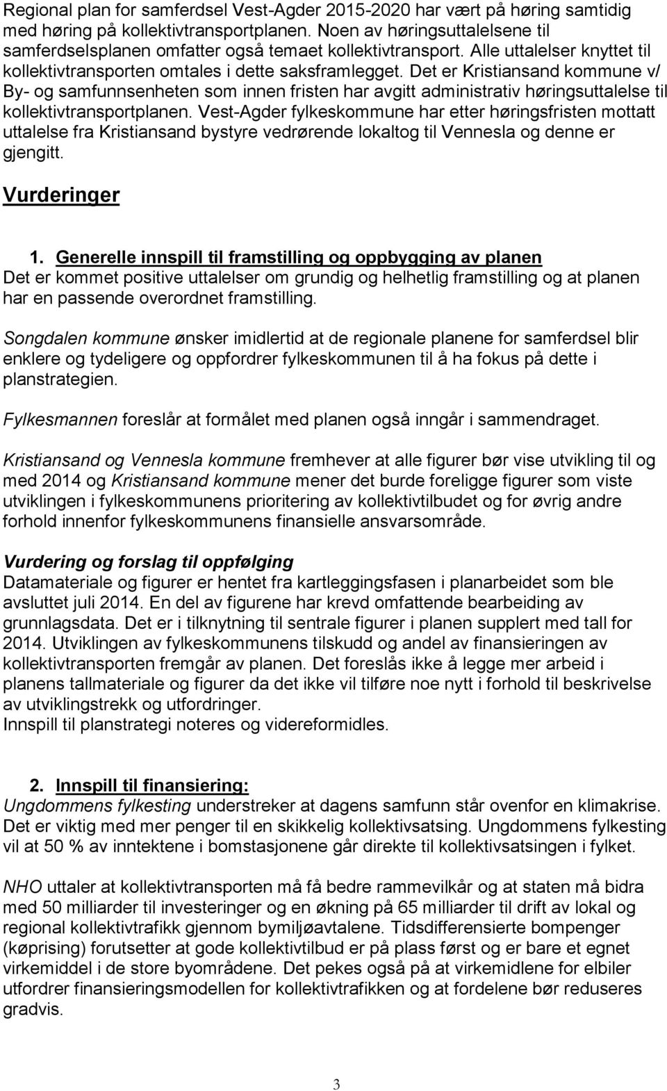 Det er Kristiansand kommune v/ By- og samfunnsenheten som innen fristen har avgitt administrativ høringsuttalelse til kollektivtransportplanen.