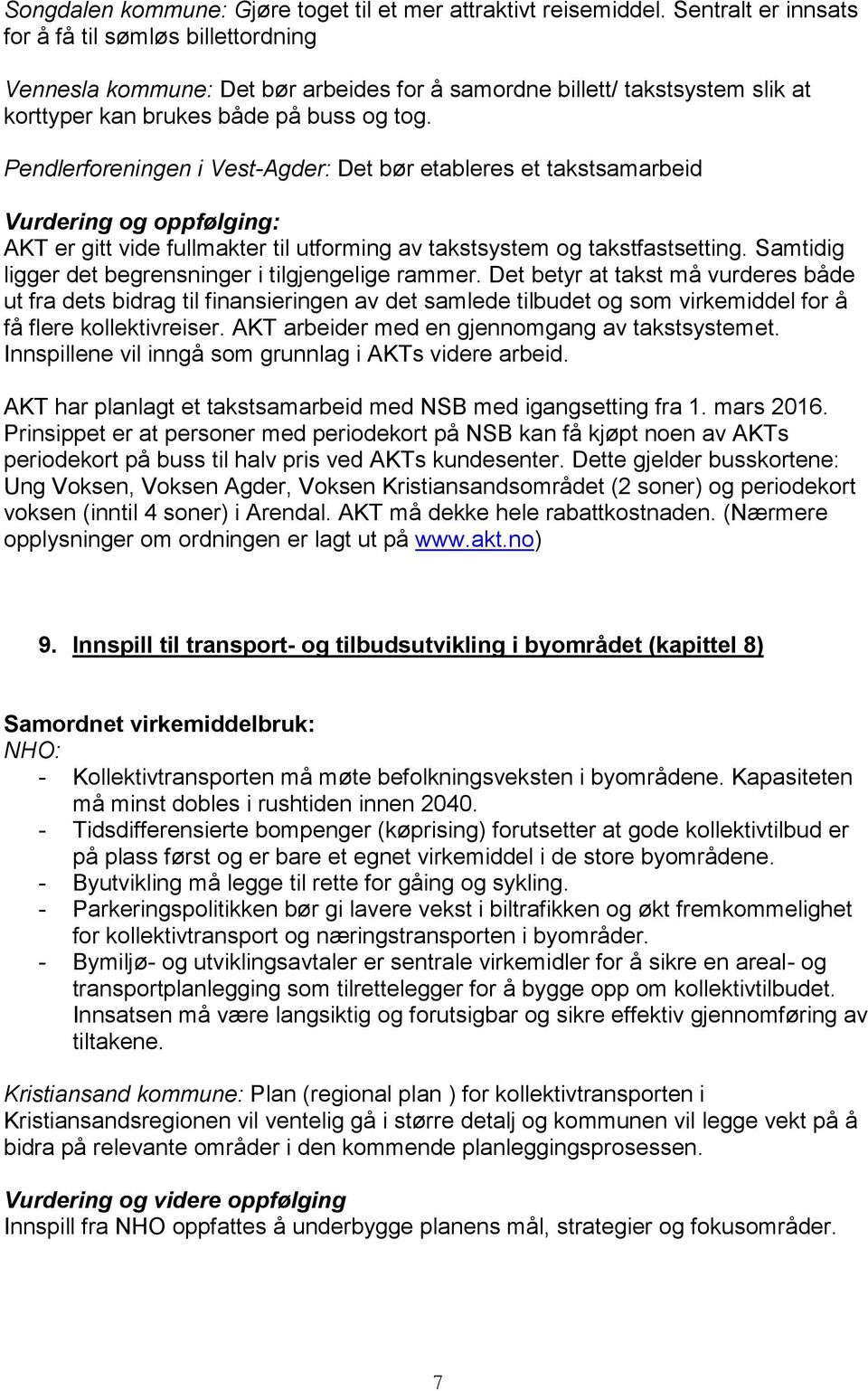 Pendlerforeningen i Vest-Agder: Det bør etableres et takstsamarbeid Vurdering og oppfølging: AKT er gitt vide fullmakter til utforming av takstsystem og takstfastsetting.