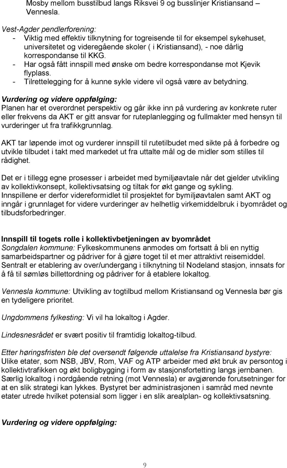 - Har også fått innspill med ønske om bedre korrespondanse mot Kjevik flyplass. - Tilrettelegging for å kunne sykle videre vil også være av betydning.