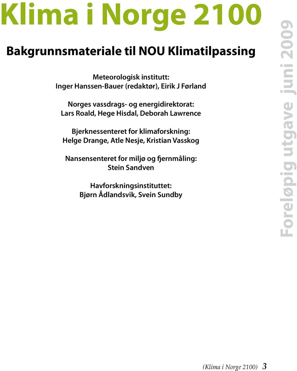 Lawrence Bjerknessenteret for klimaforskning: Helge Drange, Atle Nesje, Kristian Vasskog Nansensenteret for