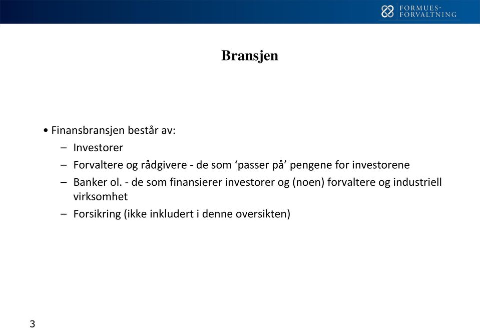 - de som finansierer investorer og (noen) forvaltere og