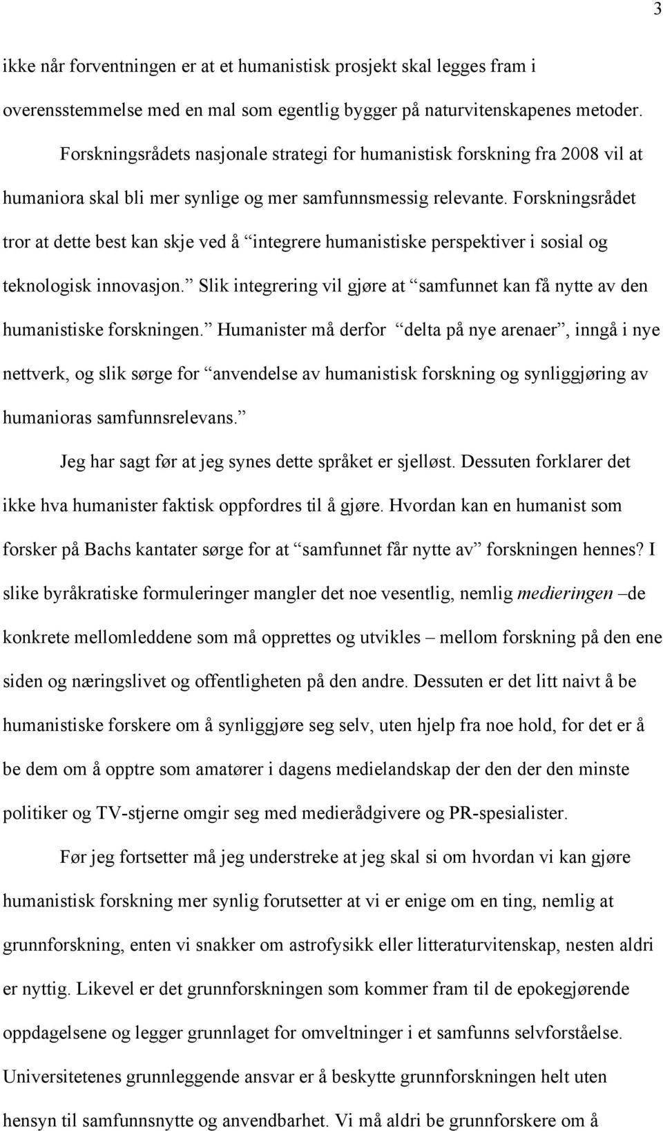 Forskningsrådet tror at dette best kan skje ved å integrere humanistiske perspektiver i sosial og teknologisk innovasjon.