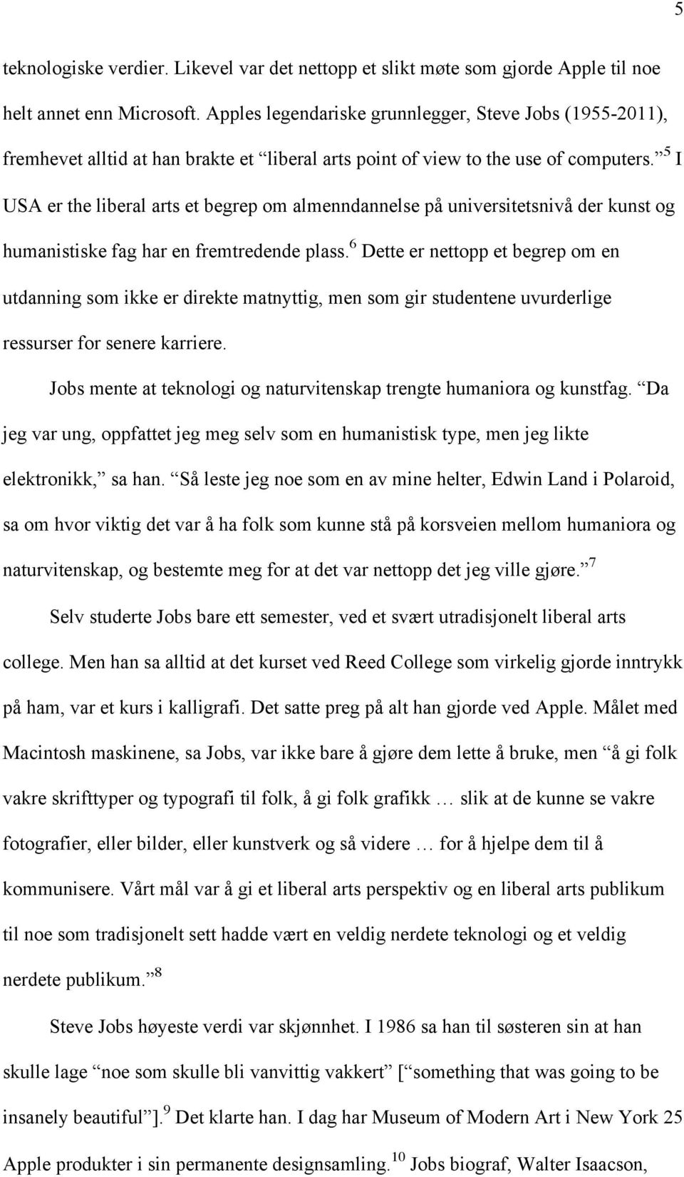 5 I USA er the liberal arts et begrep om almenndannelse på universitetsnivå der kunst og humanistiske fag har en fremtredende plass.