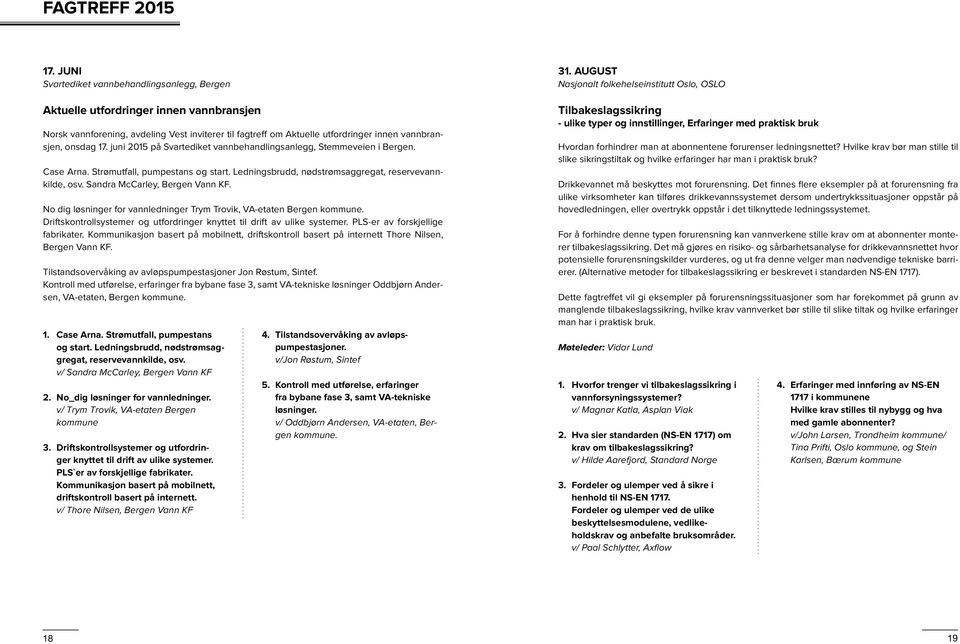 juni 2015 på Svartediket vannbehandlingsanlegg, Stemmeveien i Bergen. Case Arna. Strømutfall, pumpestans og start. Ledningsbrudd, nødstrømsaggregat, reservevannkilde, osv.