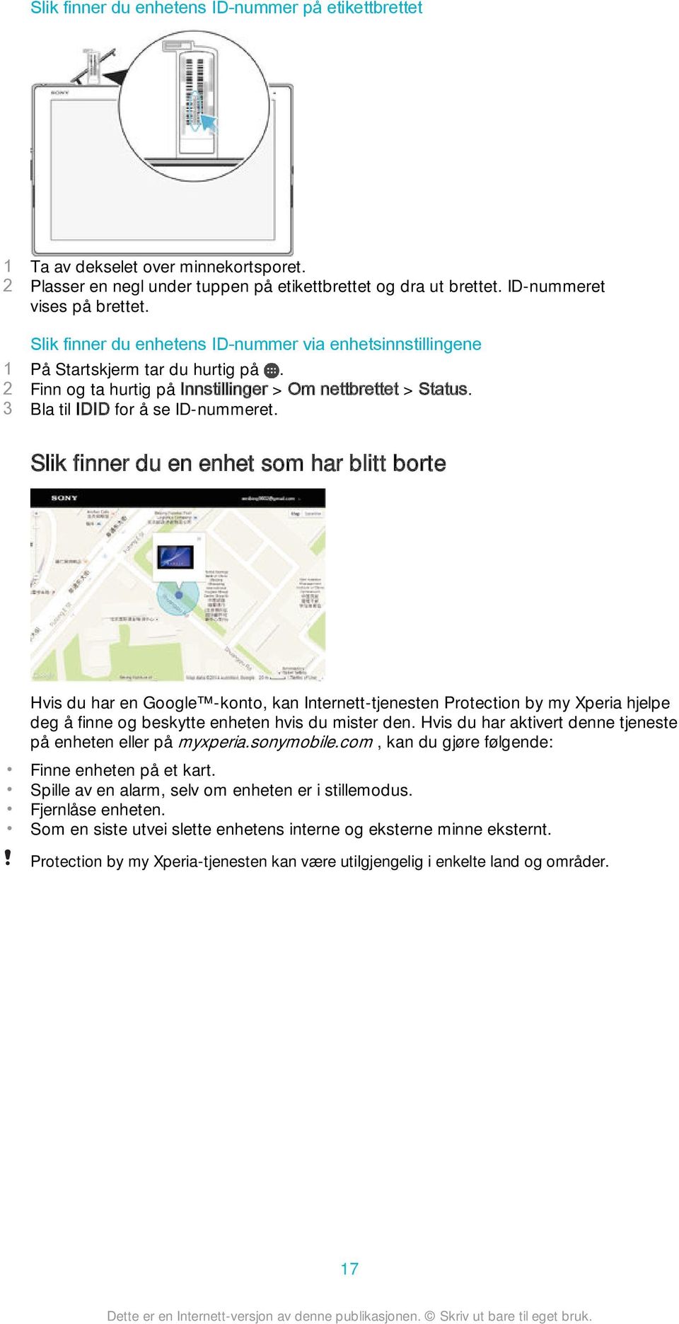 Slik finner du en enhet som har blitt borte Hvis du har en Google -konto, kan Internett-tjenesten Protection by my Xperia hjelpe deg å finne og beskytte enheten hvis du mister den.