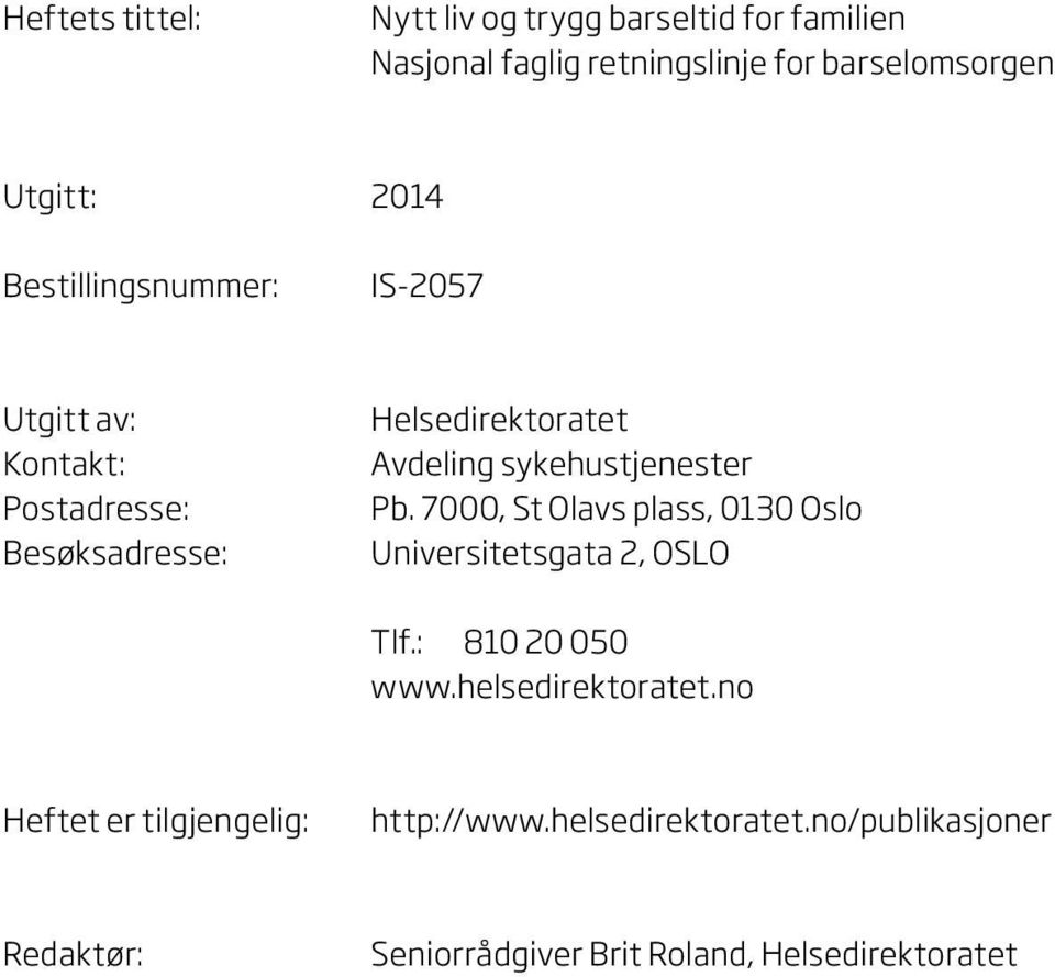 sykehustjenester Pb. 7000, St Olavs plass, 0130 Oslo Universitetsgata 2, OSLO Tlf.: 810 20 050 www.helsedirektoratet.