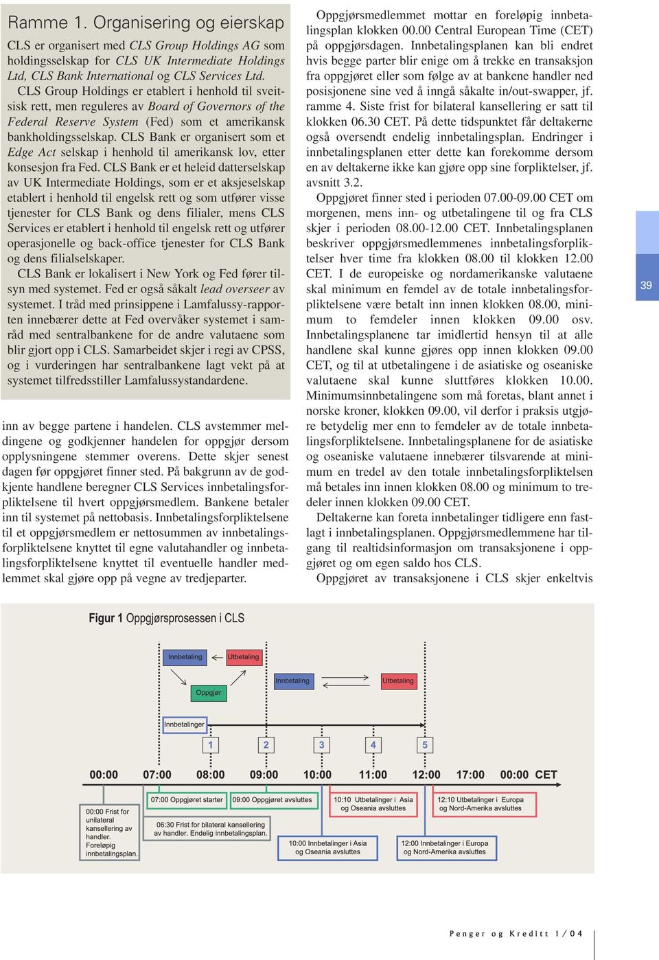 CLS Bank er organisert som et Edge Act selskap i henhold til amerikansk lov, etter konsesjon fra Fed.