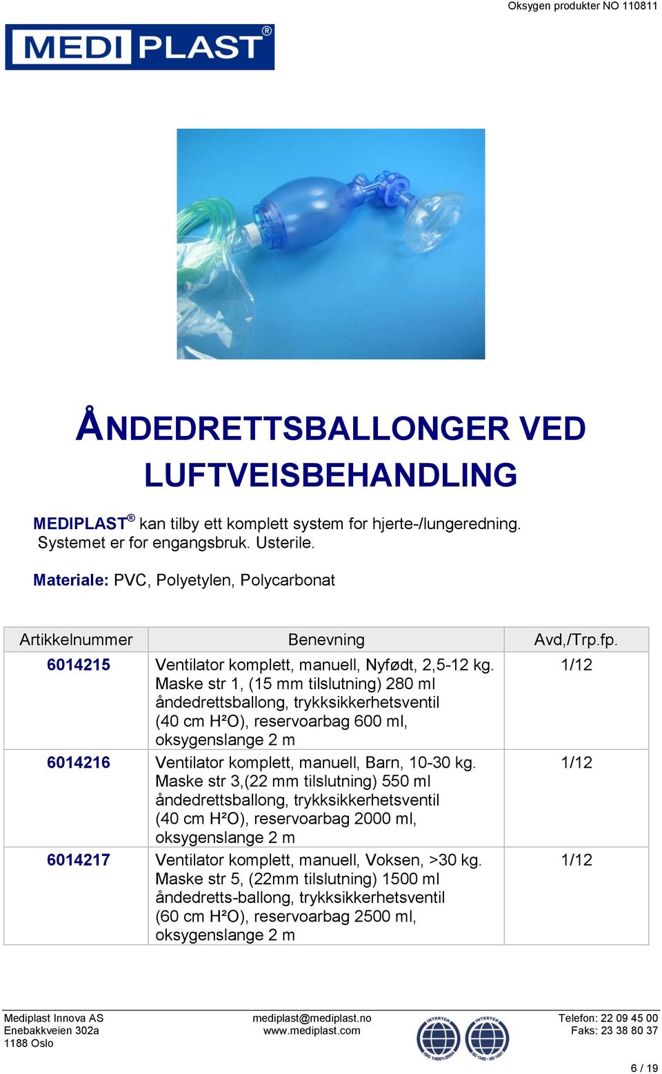 Maske str 1, (15 mm tilslutning) 280 ml åndedrettsballong, trykksikkerhetsventil (40 cm H²O), reservoarbag 600 ml, oksygenslange 2 m 6014216 Ventilator komplett, manuell, Barn, 10-30 kg.