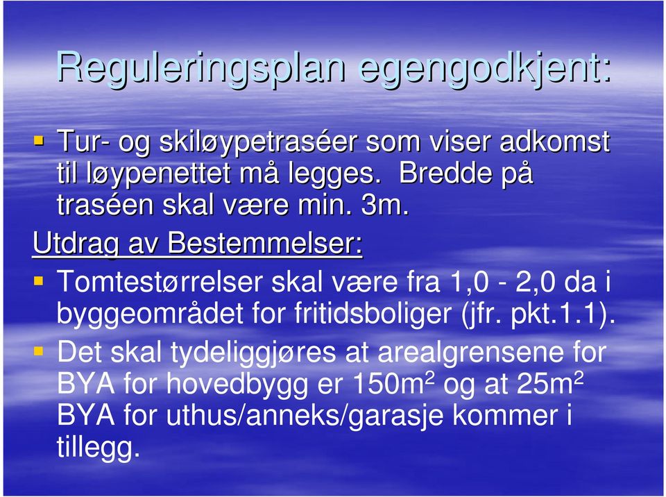 Utdrag av Bestemmelser: Tomtestørrelser skal være fra 1,0-2,0 da i byggeområdet for fritidsboliger