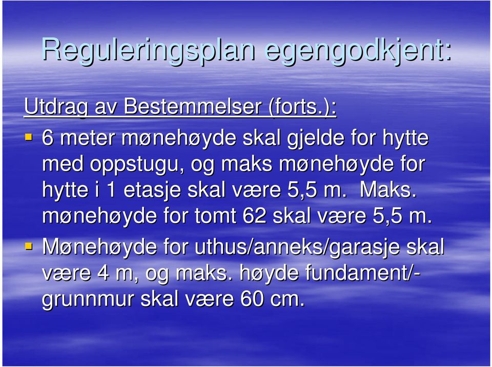 nehøyde for hytte i 1 etasje skal være v 5,5 m. Maks.