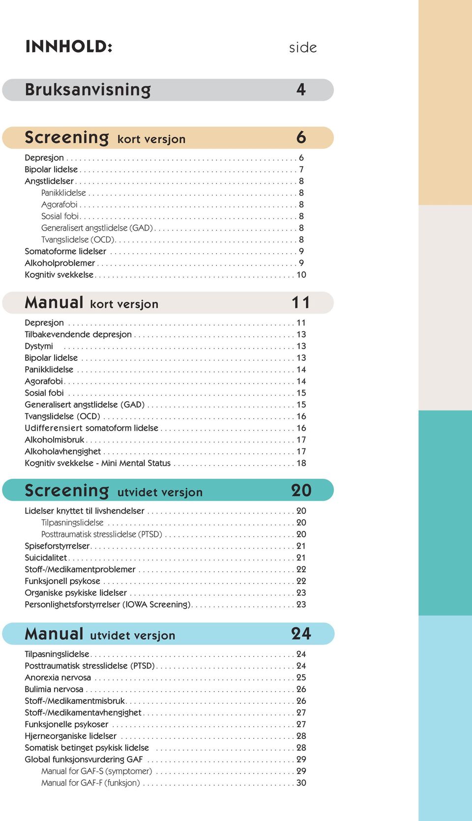 ................................................. 8 Generalisert angstlidelse (GAD)................................. 8 Tvangslidelse (OCD).......................................... 8 Somatoforme lidelser.