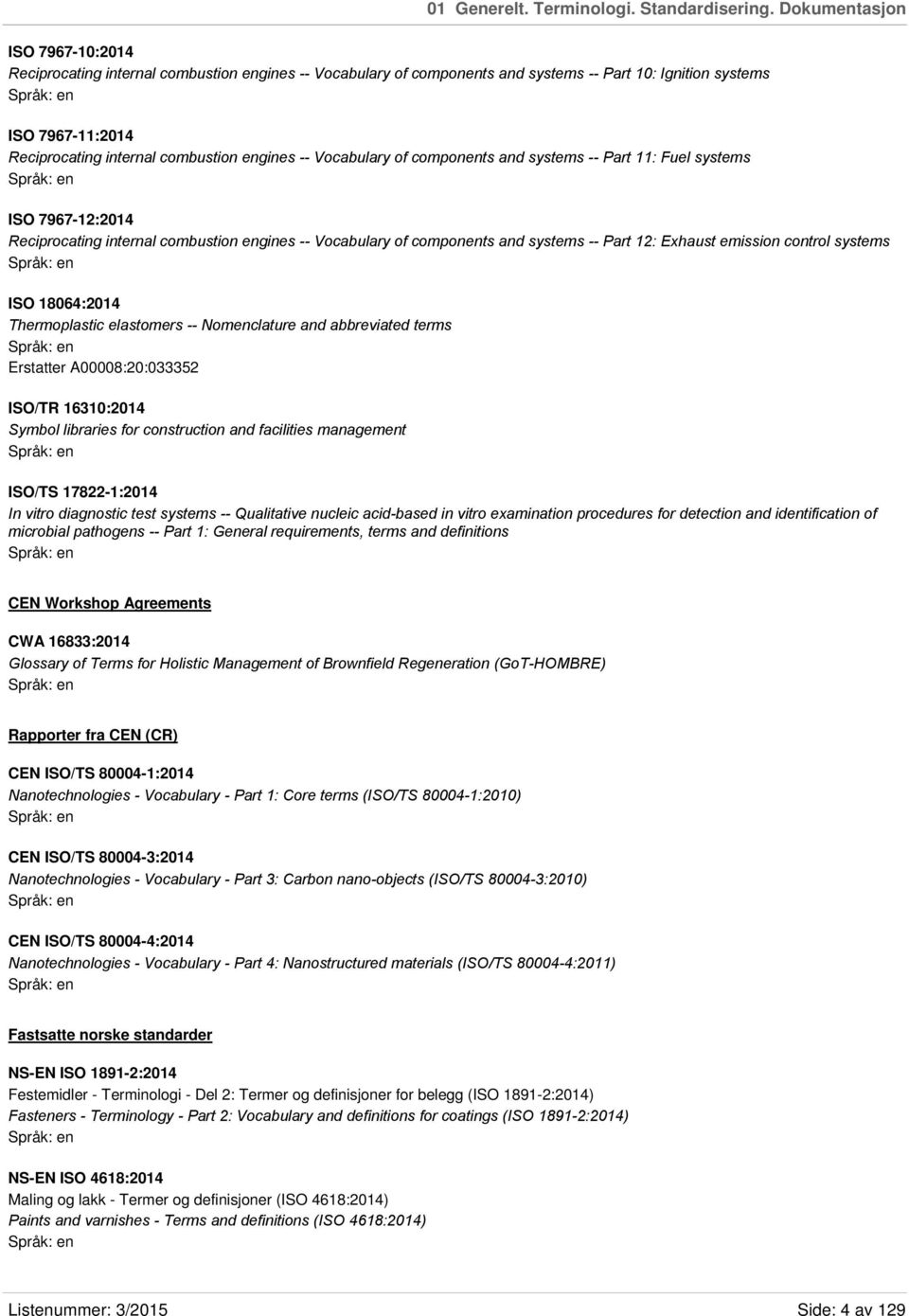 engines -- Vocabulary of components and systems -- Part 11: Fuel systems ISO 7967-12:2014 Reciprocating internal combustion engines -- Vocabulary of components and systems -- Part 12: Exhaust